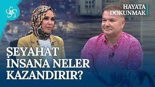 Seyahat İnsana Neler Kazandırır? I Hayata Dokunmak (87. Bölüm)