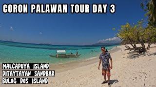 Coron Palawan Day 3 | Malcapuya Island | Ditaytayan Sandbar | Bulog Dos Island |Coron Island Hopping