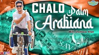 Chalo Palm Arabiana || Shehbaaz Khan Vlog #1