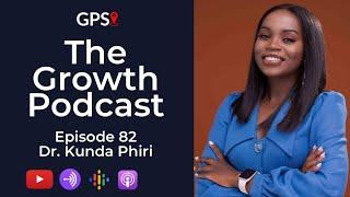 Growth Podcast Ep82 Dr Kunda Phiri | I have 4 Degrees But Education Alone Is Not Enough