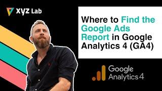 Where to find the Google Ads Report in Google Analytics 4 (GA4)