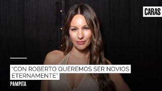 Pampita: "Con Roberto queremos ser novios eternamente"