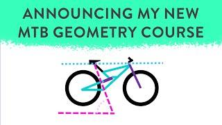 What Have I Been Up To Lately? My Latest Project is Live: MTB Geometry MasterCourse is Here