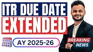 Income Tax Return Deadline Extended: New ITR Filing Date for AY 2025–26