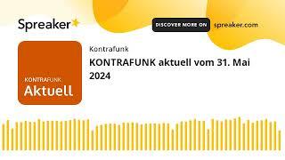 KONTRAFUNK aktuell vom 31. Mai 2024