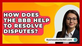 How Does the BBB Help to Resolve Disputes? - BusinessGuide360.com