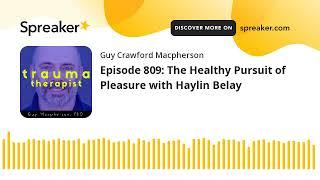 Episode 809: The Healthy Pursuit of Pleasure with Haylin Belay