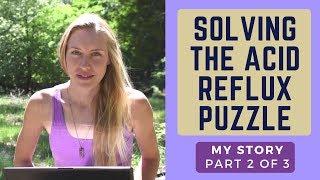 How I Beat Acid Reflux - Part 2 - Solving the Puzzle