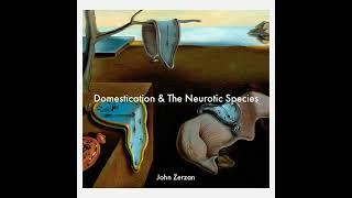 John Zerzan: Domestication & The Neurotic Species