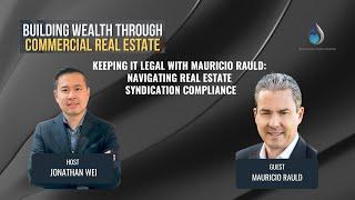 Keeping It Legal with Mauricio Rauld: Navigating Real Estate Syndication Compliance