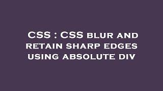 CSS : CSS blur and retain sharp edges using absolute div