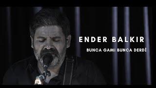 Ender Balkır - Bunca Gamı Bunca Derdi