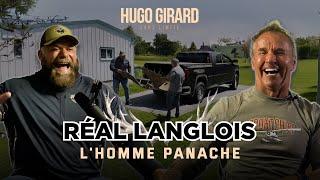 Real Langlois | Celui que l’on surnomme L’homme-Panache | HUGO GIRARD SANS LIMITE #003