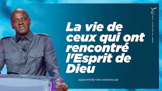 La vie de ceux qui ont rencontré l'Esprit de Dieu - Apôtre Yves CASTANOU