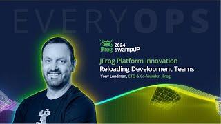 Yoav Landman, CTO & Co-Founder, JFrog - JFrog Platform Innovation: Reloading Development Teams