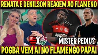 POGBA NO FLAMENGO! RENATA E DENILSON REAGEM AO MENGÃO "FILIPE LUIS FAZ PEDIDO NO FLA" TREINO PESADO