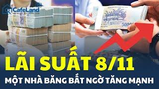 Lãi suất ngân hàng 8/11: Một nhà băng BẤT NGỜ TĂNG MẠNH | CafeLand