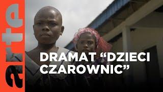 Nigeria: dramat "dzieci - czarownic" | ARTE.tv Dokumenty