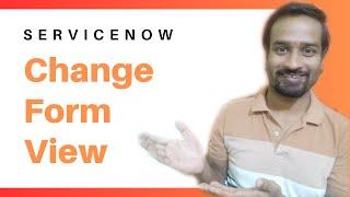 How to change View of Form in ServiceNow ? Two Points to Remember | Engineer Vineet Jajodia