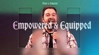 Empowered & Equipped | Pure & Sincere | Matt Legg