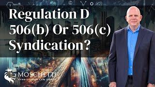 Should I do a Regulation D 506b syndication or a 506c syndication?