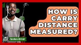 How Is Carry Distance Measured? - The Golf Xpert