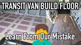 Ford Transit Van Build - EP 1 - THE FLOOR - Don't Make The Same Mistake We Did