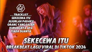 BREAKBEAT PALING VIRAL DI TIKTOK SEKECEWA ITU X ORANG YANG SALAH 2024 PALING GALAU