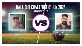 BABU VS SYAMJITH | 2/7 vs 3/7 | KNOCKOUT | BALL OUT CHALLENGE 01 JUN 20224