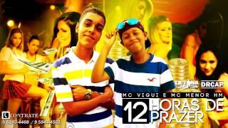 MC Vigui e MC Menor HM - 12 Horas de Prazer - Música Nova (DJ Lukas) Lançamento 2014