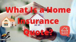 What Is a Home Insurance Quote?