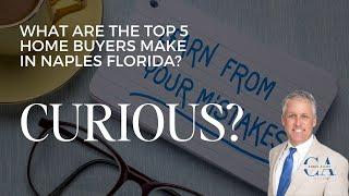 Top 5 Home Buyer Mistakes in Naples, Florida