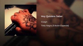 Gusgri - Hoy Quisiera Saber