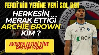 FERDİ'NİN YERİNE ARCHIE BROWN İDDİASI - TRANSFER DEDİKODUSU