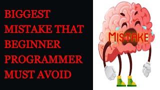 Biggest Beginner Programmer Mistakes You  Must Avoid