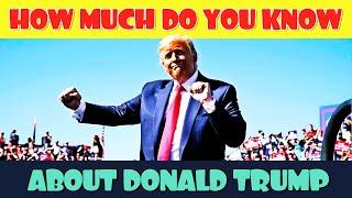 DONALD TRUMP Trivia Quiz | How Much Do You Know About DONALD TRUMP?