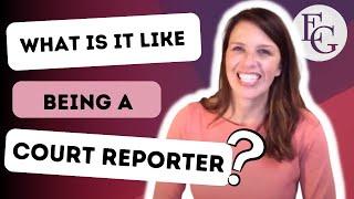 What is it like being a Court Reporter?