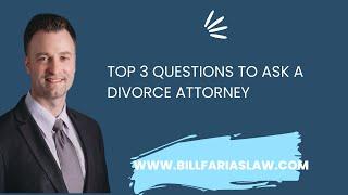 Top 3 questions to ask a divorce attorney