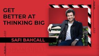 Get BETTER At THINKING BIG | Safi Bahcall