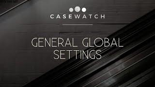 General Global Settings | CaseWatch