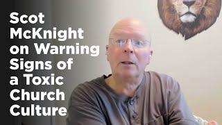 Scot McKnight on Warning Signs of a Toxic Church Culture