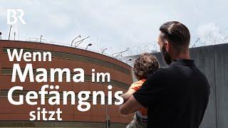 Mama, wo bist du? Mütter im Gefängnis | STATIONEN | Doku | BR