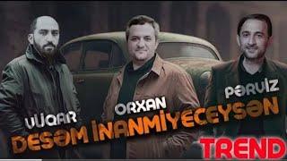 Vuqar Bileceri & Orxan Lokbatanli & Perviz - Desem Inanmiyacagsan ( Yeni Remix 2024 )