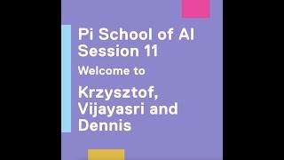 Pi School of AI Session 11   Welcome to Krzysztof Vijayasri and Dennis