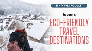 Five eco-friendly travel destinations in Japan | Zen Waves Podcast