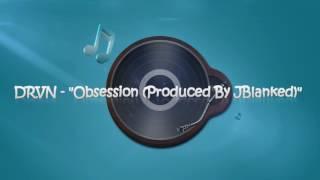 DRVN - Obsession Produced By JBlanked