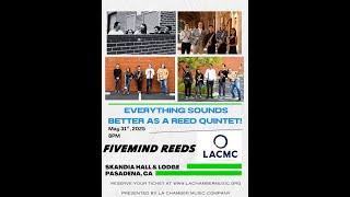 Everything Sounds Better as a Reed Quintet! Fivemind Reeds - sponsored by LA Chamber Music Company