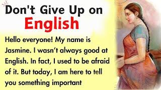 Don't Give Up on English || Learn English Through Story || Improve English