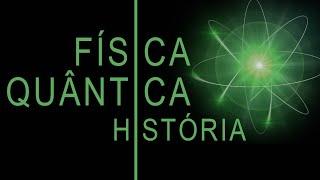 FÍSICA QUÂNTICA HISTÓRIA RESUMIDA