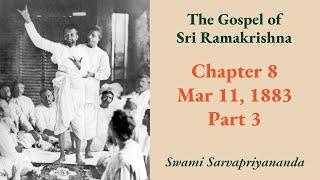 Gospel | Chapter 8: Mar 11, 1883 (Part 3) | Swami Sarvapriyananda